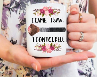 I Came. I Saw. I Contoured | Makeup Mug, Contour Mug, Funny Makeup Mug, Makeup Artist, MUA, Contouring Mug, Makeup Brush Mug, BFF Mug