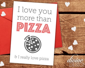 I love you more than Pizza (and I really like Pizza) - Funny Valentines Day Card - Funny Love Card - Funny Anniversary Card
