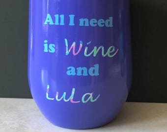 All I need is Wine and Lula Tumbler