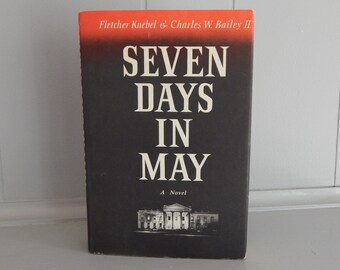 Seven Days In May A Novel by Fletcher Knebel & Charles W. Bailey II / Hardcover Book with Dust Jacket / Harper Row