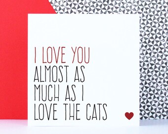 Funny anniversary card for cat lover, Valentines day card, Birthday card for him, Cat lover gift, I love you almost as much as the cats