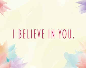 I Believe In You Card