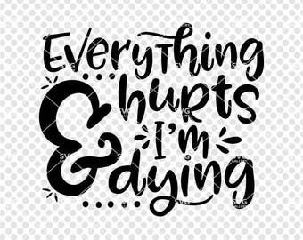 Fitness SVG, gym svg, Everything hurts & I'm dying SVG, funny Digital cut file, fat crying svg, motivation svg, commercial use OK