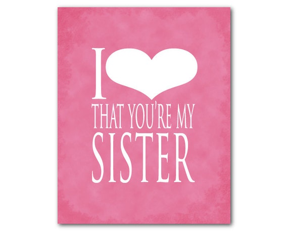Items Similar To Wall Art I Love That You Are My Sister Typography Print Family Gift Items Similar To Wall Art I Love That You Are My Sister Typography Print Family Gift