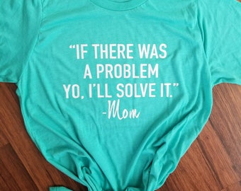 If There Was a Problem -Mom Shirt