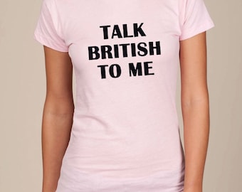 Talk British To Me FITTED t-shirt tee t-shirt Brit English accent