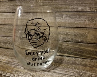 Enjoy Your Drink Slut Puppy / Stemless Wine Glass / Funny Wine Glasses / Vinyl Wine Glass / Wine Glass / Gifts for her / The Golden Girls