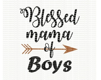 Blessed Mama of boys SVG, cutting file, vinyl file, svg, svg file, cameo file, cricut, mama, blessed mama, boy, mom, blessed svg file, cameo