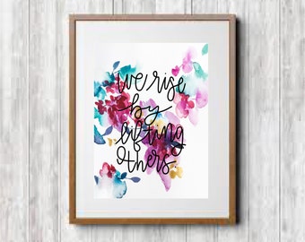We Rise By Lifting Others- Print