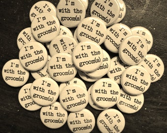 Handmade Wedding Favors - 100 1 Inch Pinback Buttons - I'm With The Groom(s)
