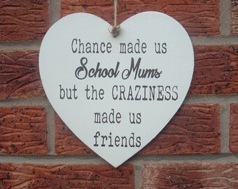 Shabby chance made us school mums craziness made us friends wooden heart 8x8inch
