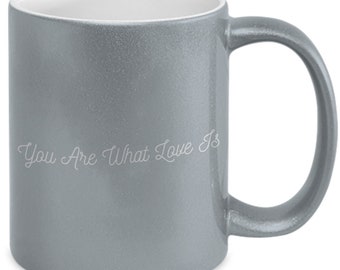You Are What Love Is Metallic Mug