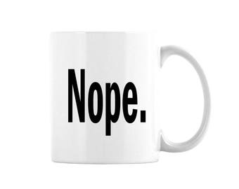 Nope Coffee Mug, Sarcastic Mug, Sarcasm Coffee Mug, Funny Coffee Mug