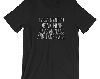 Drink Wine Save Animals Take Naps T-shirt Funny Tee