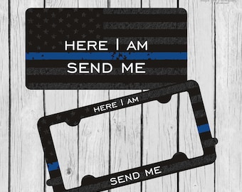 Here I am ~ Send Me ~ License Plate Frame Set ~ Isaiah 6:8 ~ Blue Line Flag ~ Blue Lives Matter ~ Blue Line Car Tag ~ Police Tag ~ Thin Blue