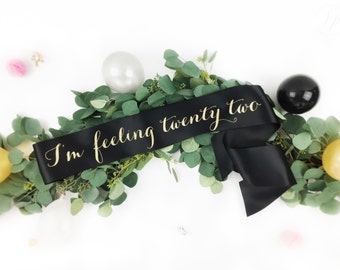 Birthday Sash - I'm Feeling Twenty Two - 22nd Birthday Sash - Custom Sash - Personalized Sash - 21st Birthday Sash - Birthday accessory