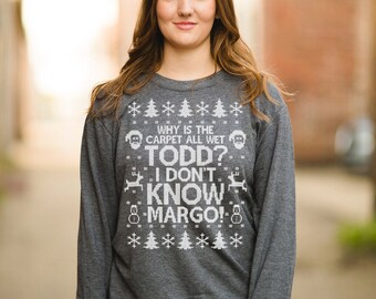 Todd Margo Shirt - Why is the Carpet All Wet Todd I Don't Know Margo Sweatshirt - Men's Women's Unisex ANVIL Sweatshirt - Item 2697
