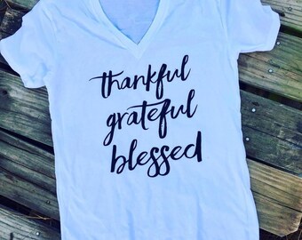 Thankful, Grateful, Blessed Shirt // Thankful shirt // Blessed shirt// Motherhood shirt // thankful saying shirt // blessed vneck