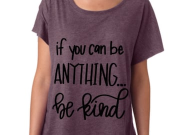 If you can be anything, be Kind// shirt // custom