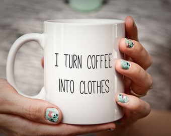 Sewing Gift for Sewer I Turn Coffee into CLOTHES Sewer Gift Seamstress Mug Gifts for Sewing Funny Humorous Mug Seamstress Gift