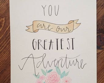 You are our greatest adventure