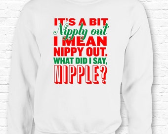 Its a Bit Nipply Out Funny Christmas Vacation Movie Quote Crewneck Sweater Sweatshirt Hoodie Clark Griswold Did I say Nipple XMAS Gift TF-52
