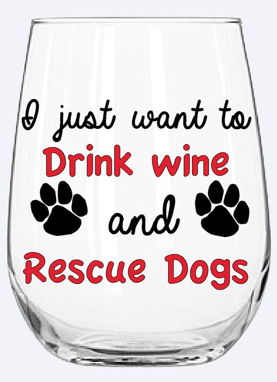 I Just Want To Drink Wine And Rescue Dogs I Just Want To Drink Wine And Rescue Dogs