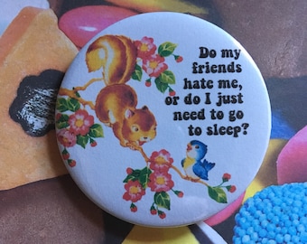 Badge broche vintage de mash-up - mes amis me haïssent ou j’ai juste besoin d’aller pour dormir ?