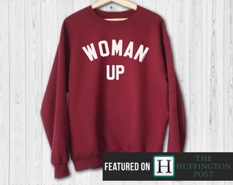 Woman Up Sweatshirt - Feminist Sweatshirt - Woman Up - Woman Up Shirt - Feminist Shirt - Sweatshirt