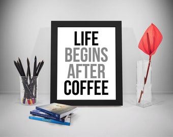 Life Begins After Coffee, Coffee Sign, Coffee Quote, Coffee Quote Print, Coffee Print, Coffee Art