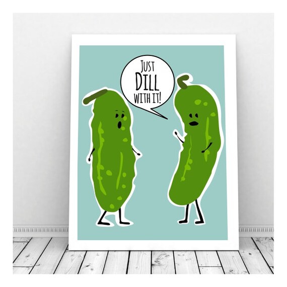 Just Dill With It Dill Pickle Funny Art for your Pickle