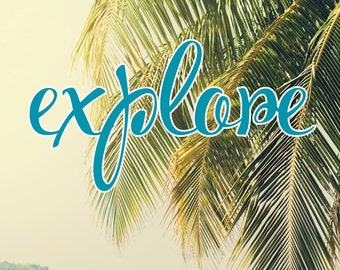 Explore - Inspirational Message & Positive Thoughts Digital Art Print - 8"x10"
