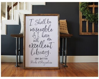 Jane Austen, Pride and Prejudice, I Shall Be Miserable If I Have Not An Excellent Library Wood Framed Sign