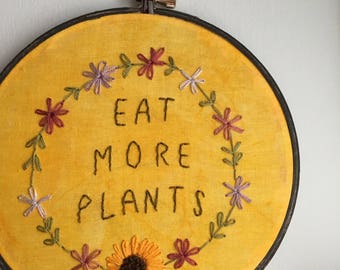 Eat More Plants Hand Embroidery Hoop Wall Art Hand Dyed