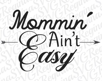 Mommin' Ain't Easy SVG, Mother's Day SVG, Dxf Png Eps Files, Mom SVG, Svg Files, Cricut Cut Files, Silhouette Svg Instant