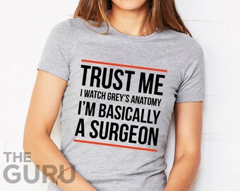Greys anatomy shirt trust me im basically a surgeon greys anatomy quote greys anatomy shirts greys anatomy t shirt greys anatomy gifts grey