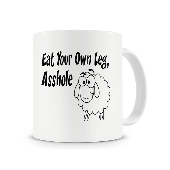 Eat Your Own Leg, A**hole Coffee Mug for Vegetarians