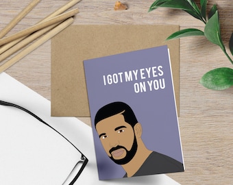 Drake - Eyes on You Card Funny Valentines Day Card (Anniversary Card, Birthday Card Celebrity Pop Culture Hip Hop Card, Drake)