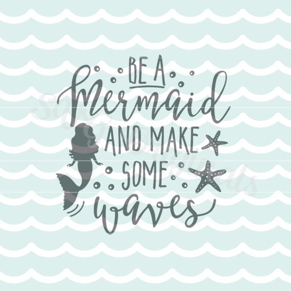 mermaid svg be mermaid make some waves svg cricut explore and