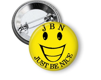 Just Be Nice - JBN, pinback buttons, magnets, pin-backs, magnetic buttons - so easy JBN - make someone smile - BN1001