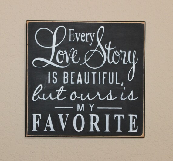 Every LOVE STORY is Beautiful but ours is my FAVORITE - Wooden Sign - Hand painted - 12 x 12 - For Wedding - Anniversary