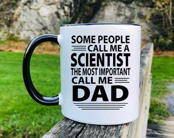 Some People Call Me A Scientist The Most Important Call Me Dad - Mug - Scientist Dad Gift - Gift For Dad - Dad Mug