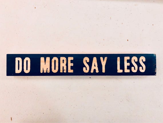 Do More Say Less