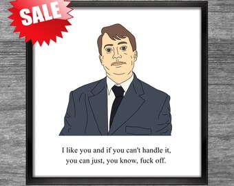 Peep Show Print | Mark | I like you and if you can't handle it you can just, you know, fuck off