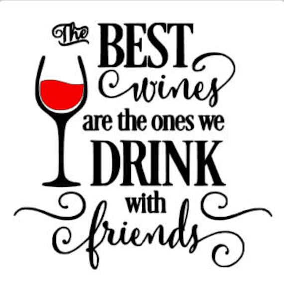 Download The best WINES are the ones we DRINK with FRIENDS