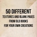 50 different textures and blank pages from old books for your own digital creations and scrapbooking