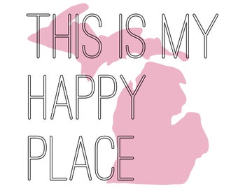 This Is My Happy Place, Michigan, Digital Print, Graphic Art, Digital Art
