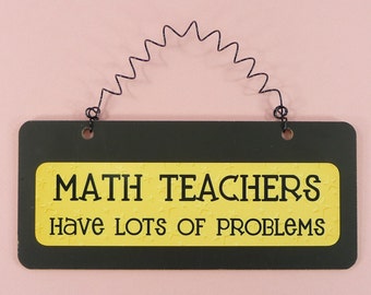 Sign MATH TEACHERS Have Lots Of Problems Wooden Metal Cute Home School Church Preschool Black Yellow Hanging Retirement Gift