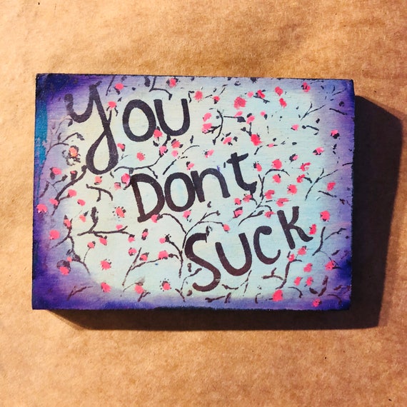 You don't suck (with flowers)
