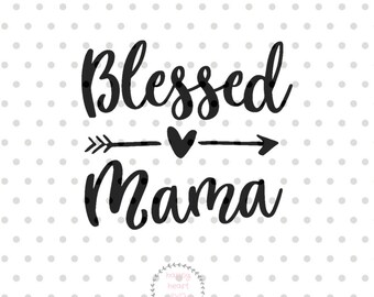 Blessed Mama SVG, Mom svg, dxf and png instant download, Mother SVG for Cricut and Silhouette
